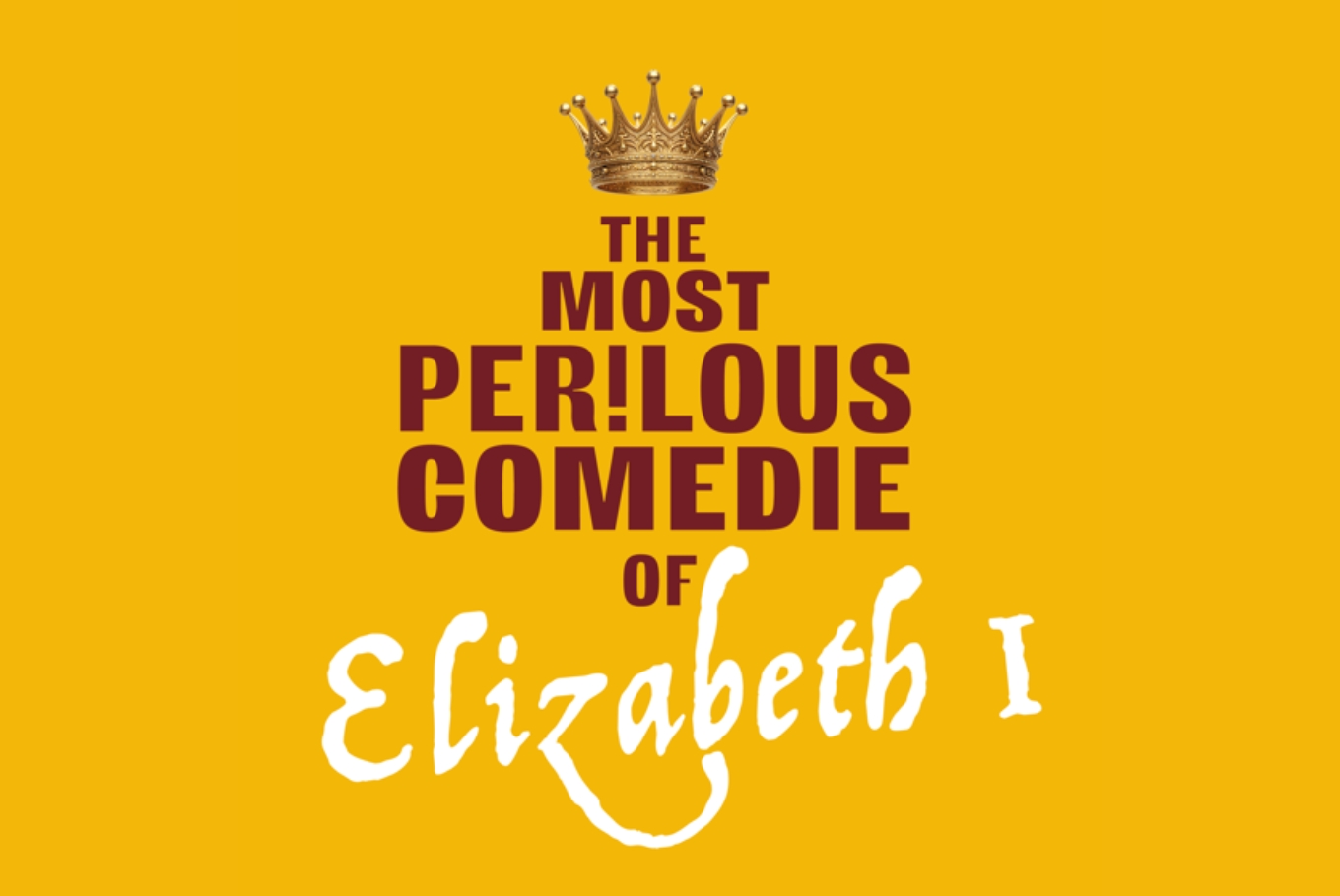 The Most Perilous Comedie of Elizabeth I The Most Perilous Comedie of Elizabeth I. Theatre in Wells, Somerset.